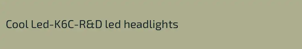 Cool Led-K6C-R&D led headlights
